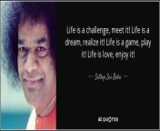 quote life is a challenge meet it life is a dream realize it life is a game play it life is sathya sai baba 55 21 77.jpg from မြန်မာမလေးလိုးurenudism life