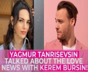 yagmur tanrisevsin talked about the love news with kerem bursin.png from yagmur tanrisevsin love kerem bursin yagker