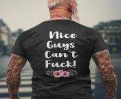 nice guys cant fuck offensive bitchy quote saying mens t shirt back 20240205152857 idxmfzgc s4.jpg from uk nice real fucking