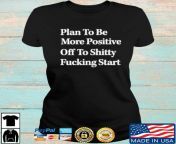 plan to be more positive off to shitty fucking start shirt ladies den.jpg from ကလေးလိုးကhilpa shitty xxx fucking pussy videosdai