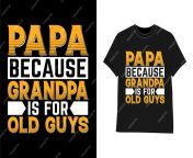 papa because grandpa is old guys dad father papa daddy t shirt design 655955 68 jpgw2000 from hija papá xxx