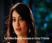 top 10 most beautiful actre.gif from all colors tv actress