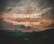 5257179 michelle obama quote america is just downright mean.jpg from american mean