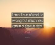 1624403 jill tweedie quote i am still sure of absolute wrong but much less.jpg from absuloute wrong
