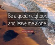 2888230 ashleigh brilliant quote be a good neighbor and leave me alone.jpg from alone with the neighbor