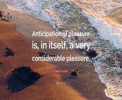 2421132 david hume quote anticipation of pleasure is in itself a very.jpg from about your pleasur