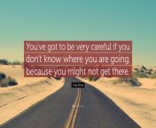 2041771 yogi berra quote you ve got to be very careful if you don t know.jpg from ive got to be careful where jump if this happens mp4