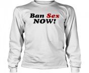 ban sex now long sleeved t shirt.jpg from new model ban sex long hair videoww comn vs